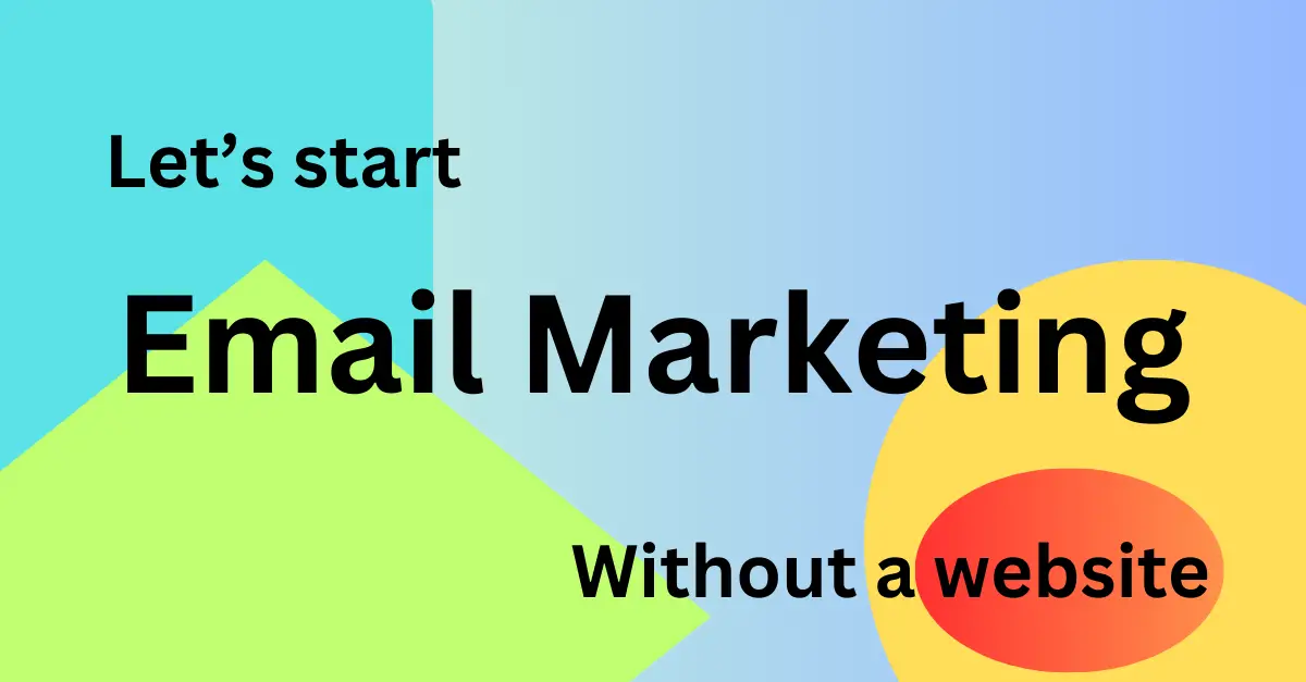 Email Marketing Without a Website