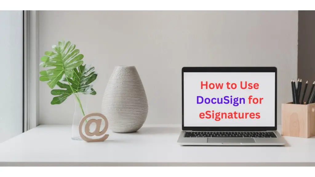 How to Use DocuSign for eSignatures