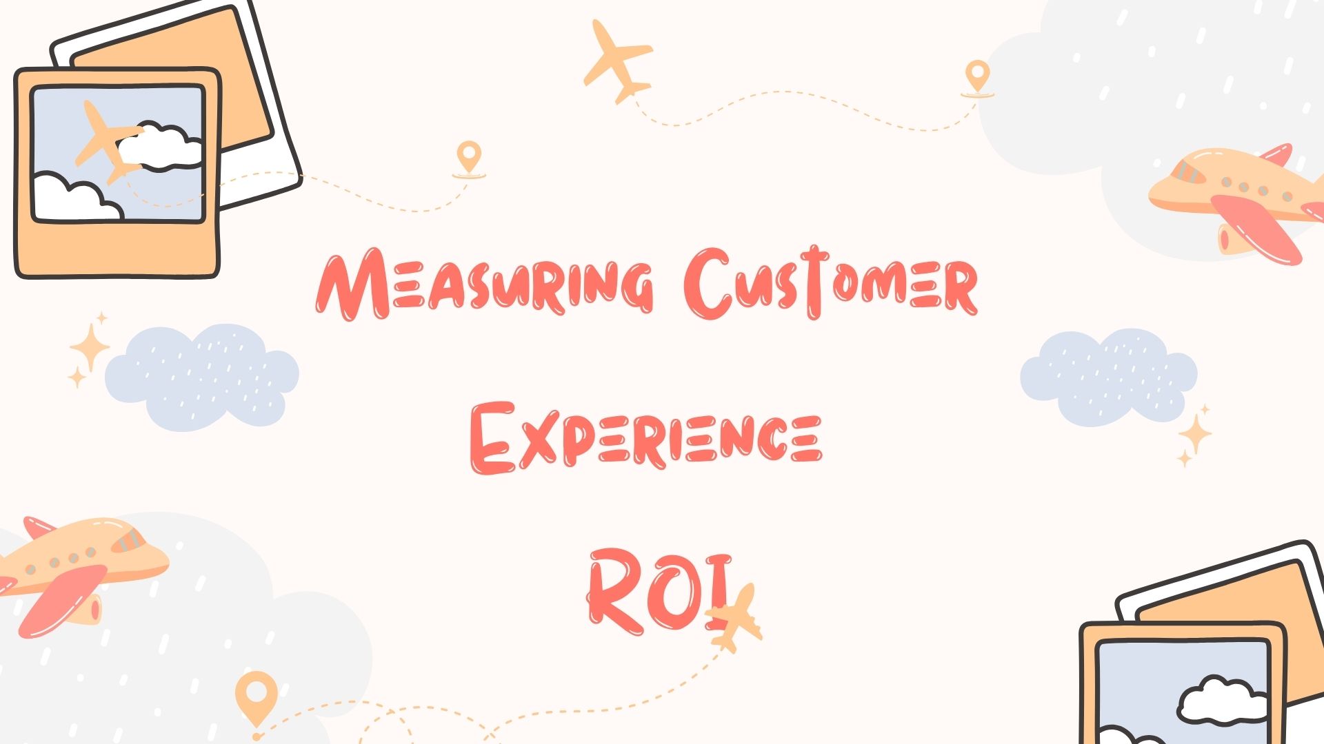 Measuring Customer Experience ROI